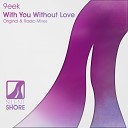 9eek - With You Without Love Original Mix