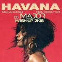 Camila Cabello feat Young Thug Lis Hot Loud - Havana DJ MAJOR Mash Up 2k18