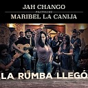 Jah Chango Maribel la Canija - La Rumba Llego Dj Panko Remix