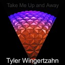 Tyler Wingertzahn - Take Me Up and Away