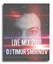 DJ TIMUR SMIRNOV - RUSSIAN LIVE MIX 2018