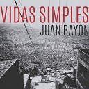 Juan Bayon - La Vida Simple