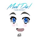 MUST DIE - Onii Chan Aire Remix