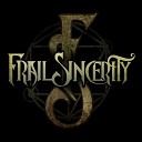 Frail Sincerity - I Want It Now