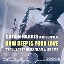 T Paul Sax - Calvin Harris Disciples How Deep Is Your Love T Paul Sax ft Alexx Slam Lis…