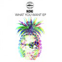 Koki - What You Want Original Mix