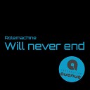 Rolemachine - Will Never End Original Mix