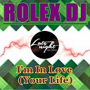 Rolex DJ - I m In Love Your Life Dj Dave Remix