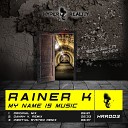 Rainer K - My Name Is Music Original Mix