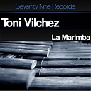 Toni Vilchez - la Marimba Original Mix