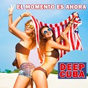 Deep Cuba - El momento es ahora