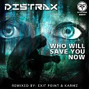 Distrax - Who Will Save You Now Exit Point Remix