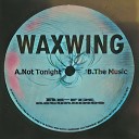 Waxwing - Not Tonight Original Mix