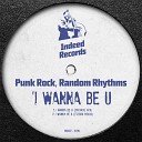 Punk Rock Random Rhythms - I Wanna Be U Fizzikx Remix