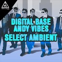 Digital Base Andy Vibes - Select Ambient Original Mix