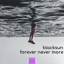 Blacksun - Never Forget Original Mix