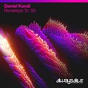 Daniel Kandi - Reminisce To 06 Extended Mix
