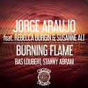 Jorge Araujo feat Rebecca Burgin Susanne Alt - Burning Flame Bas Loubert Remix