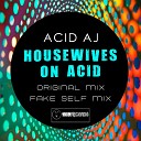 Acid AJ - Housewives On Acid Original Mix
