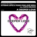 Esteban Lopez Pedro Pons Jose Serra feat Alicia… - A Deeper Love Original Mix