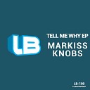 Markiss Knobs - Tell Me Why Original Mix
