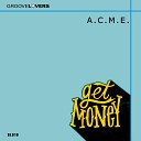 A C M E - Get Money Original Mix
