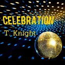 T Knight - Celebration