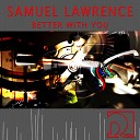 Samuel Lawrence - Better With You