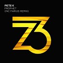 Pete K - Prophet Farius Remix Edit