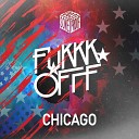Fukkk Offf - Chicago Original Mix