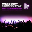 Mark Knight Koen Groeneveld - Put Your Hands Up Koen Groeneveld Remix