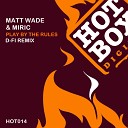 Matt Wade Miric - Play By The Rules D FI Remix