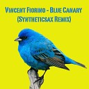 Vincent Fiorino - Blue Canary Syntheticsax Remix Radio Edit