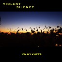 Violent Silence - On My Knees