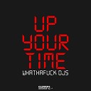 Whathafuck DJs - Up Your Time Instrumental Mix