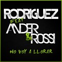 Rodriguez feat Ander Rossi - No Voy A Llorar Radio Edit AGRMusic
