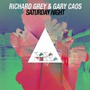 Richard Grey Gary Caos - Saturday Night Original Mix