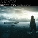 DJ Aligator feat Sarah West - Be with You Extended