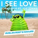 Jonas Blue feat Joe Jonas - I See Love Ruslan Rost Rakurs Radio Edit