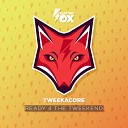 Tweekacore - Ready 4 The Tweekend Original Mix