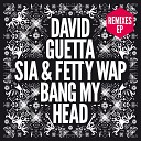 David Guetta - Bang My Head feat Sia Fetty Wap Extended