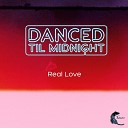 Danced Til Midnight - Real Love Edit