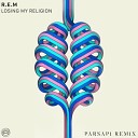 R E M - Losing My Religion PARSAPi Remix