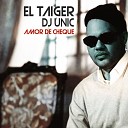 El Taiger DJ Unic - Amor de Cheque