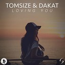 Tomsize & Dakat - Loving You (Original Mix)