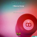 Cloudive - I Wanna Know Original Mix