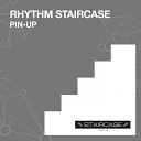 Rhythm Staircase - Pin Up Original Mix