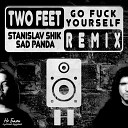 Two Feet - Go Fuck Yourself Stanislav Shik Sad Panda Remix ll Не Баян…