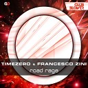 Timezero Francesco Zini - Road Rage Radio Edit