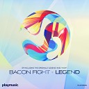 Bacon Fight - Legend Original Mix